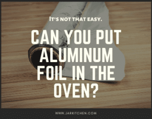 can you put aluminum foil in the oven