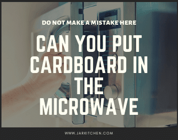 Can You Put Cardboard in the Microwave/Oven? • JarKitchen